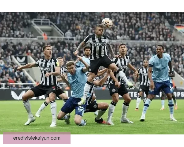 英超黑白军团纽卡斯尔联近期表现稳健，竞争力持续提升